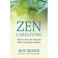 Zen Caregiving: How to Care for Yourself While Caring for Others