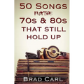50 Songs From The 70s & 80s That Still Hold Up: Timeless Top 40 Hits