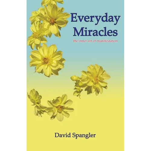 Everyday Miracles: the inner art of manifestation