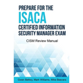 Prepare for the ISACA Certified Information Security Manager Exam: CISM Review Manual