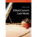 Elliott Carter's Late Music