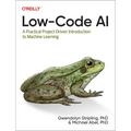 Low-Code AI: A Practical Project-Driven Introduction to Machine Learning