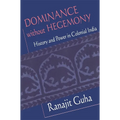 Dominance Without Hegemony: History and Power in Colonial India