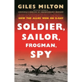 Soldier, Sailor, Frogman, Spy: How the Allies Won on D-Day