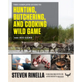The Complete Guide to Hunting, Butchering, and Cooking Wild Game, Volume 1: Big Game