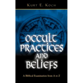 Occult Practices and Beliefs: A Biblical Examination from A to Z