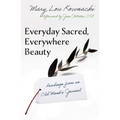 Everyday Sacred, Everywhere Beauty: Readings from an Old Monks Journal