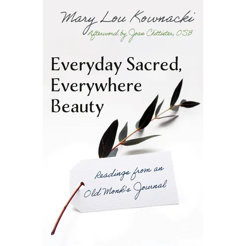 Everyday Sacred, Everywhere Beauty: Readings from an Old Monks Journal