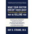 The What Your Doctor Doesn't Know about Nutritional Medicine May Be Killing You
