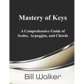 Mastery of Keys: A Comprehensive Guide of Scales, Arpeggios and Chords