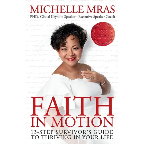 Faith In Motion: 13-Step Survivor's Guide to Thriving in Your Life