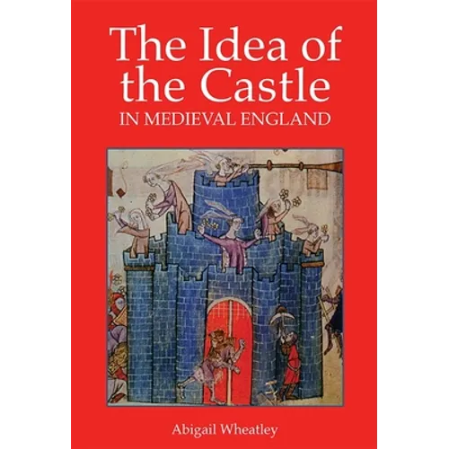 The Idea of the Castle in Medieval England