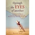 Through The Eyes of Another: A Medium's Guide to Creating Heaven on Earth by Encountering Your Life Review Now