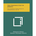 The Convince Cult In Jamaica: Yale University Publications In Anthropology, No. 58