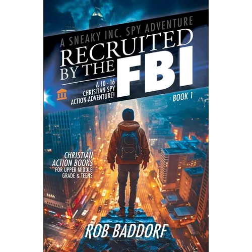 Recruited by the FBI: A 10 - 16 Christian Spy Action-Adventure!