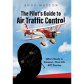 The Pilot's Guide to Air Traffic Control: Who's Really in Control... Real Life ATC Stories