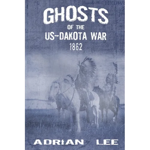 Ghosts of the US-Dakota War 1862