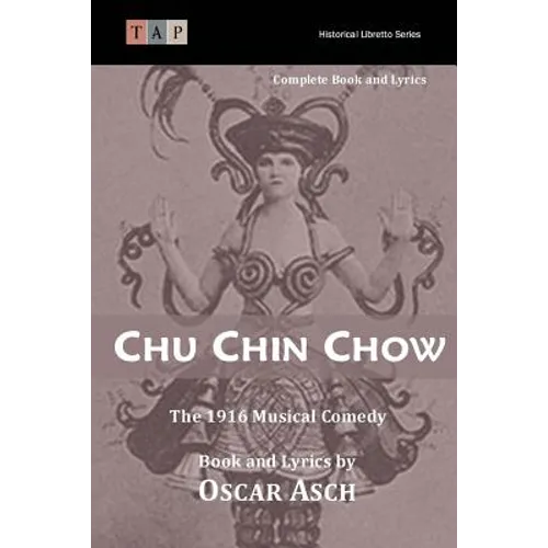 Chu Chin Chow: The 1916 Musical Comedy: Complete Book and Lyrics