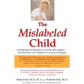 The Mislabeled Child: Looking Beyond Behavior to Find the True Sources -- and Solutions -- for Children's Learning Challenges