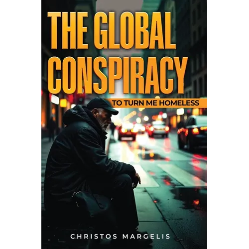 The Global Conspiracy to Turn Me Homeless