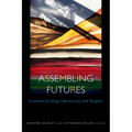 Assembling Futures: Economy, Ecology, Democracy, and Religion