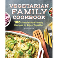 Vegetarian Family Cookbook: 100 Simple Kid-Friendly Recipes to Enjoy Together