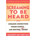 Screaming to be Heard: Hormonal Connections Women Suspect ... and Doctors Still Ignore