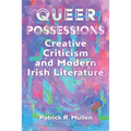 Queer Possessions: Creative Criticism and Modern Irish Literature
