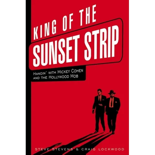 King of the Sunset Strip: Hangin' with Mickey Cohen and the Hollywood Mob