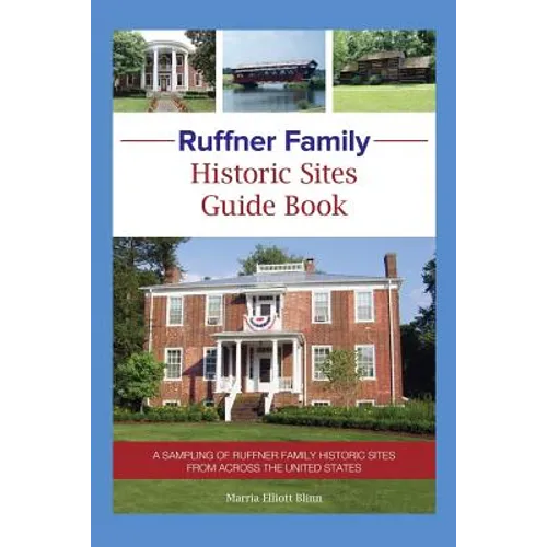 Ruffner Family Historic Sites Guide Book: A Sampling of Ruffner Family Historic Sites from Across the United States