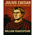 Julius Caesar In Plain and Simple English: A Modern Translation and the Original Version