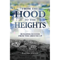 From the Hood to the Heights: Building Success from the Ground Up