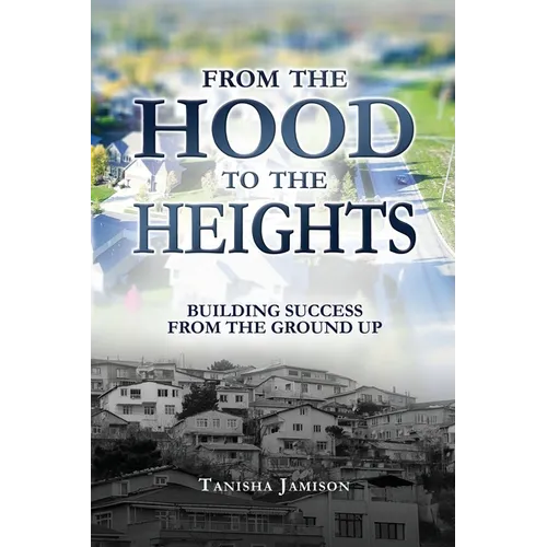 From the Hood to the Heights: Building Success from the Ground Up