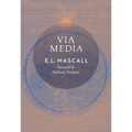 Via Media: An Essay in Theological Synthesis