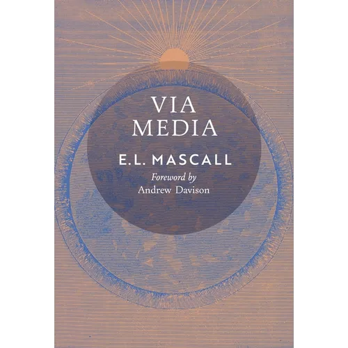 Via Media: An Essay in Theological Synthesis