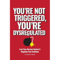 You're Not Triggered, You're Dysregulated: Managing The Nervous System & Regulating Emotions