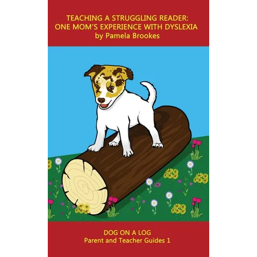 Teaching a Struggling Reader: One Mom's Experience with Dyslexia: A Guide for Parents and Teachers Who Want to Start Learning About Dyslexia