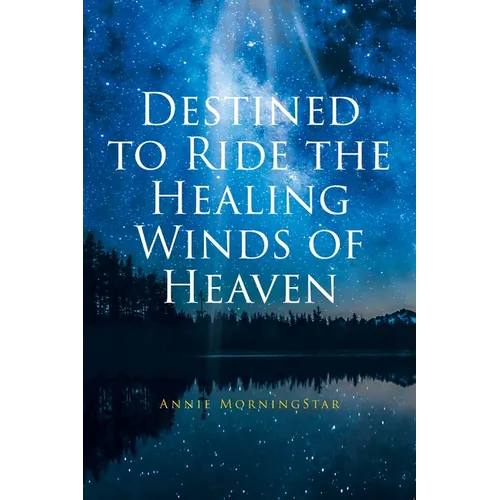 Destined to Ride the Healing Winds of Heaven: A Spiritual Journey