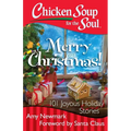 Chicken Soup for the Soul: Merry Christmas!: 101 Joyous Holiday Stories