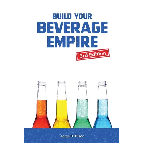 Build Your Beverage Empire: Beverage Development, Sales and Distribution