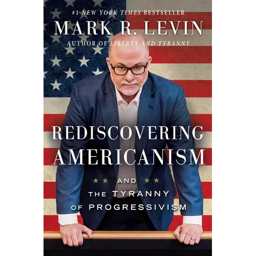 Rediscovering Americanism: And the Tyranny of Progressivism