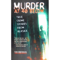 Murder at 40 Below: True Crime Stories from Alaska