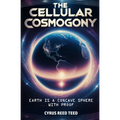 The Cellular Cosmogony: Earth is a Concave Sphere, with Proof