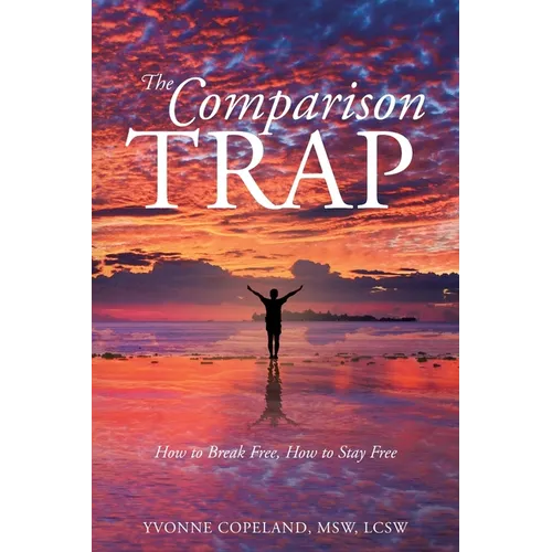 The Comparison Trap: How to Break Free, How to Stay Free