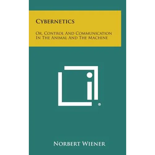 Cybernetics: Or, Control and Communication in the Animal and the Machine