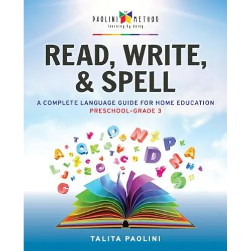 Read, Write, & Spell: A Complete Language Guide for Home Education