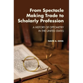 From Spectacle-Making Trade to Scholarly Profession: A History of Optometry in the United States