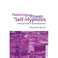 Mastering the Power of Self-Hypnosis: A Practical Guide to Self Empowerment - Second Edition [With CD (Audio)]