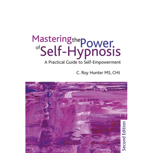 Mastering the Power of Self-Hypnosis: A Practical Guide to Self Empowerment - Second Edition [With CD (Audio)]