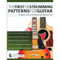 The First 100 Strumming Patterns for Guitar: The Beginner's Guide to Strumming on Guitar and Playing in Time